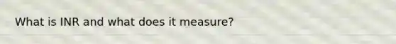What is INR and what does it measure?