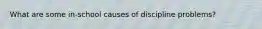 What are some in-school causes of discipline problems?