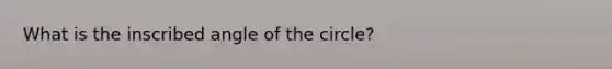 What is the inscribed angle of the circle?