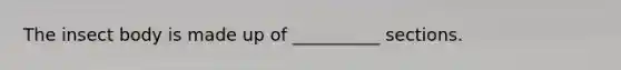 The insect body is made up of __________ sections.