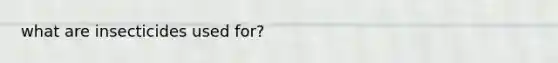 what are insecticides used for?