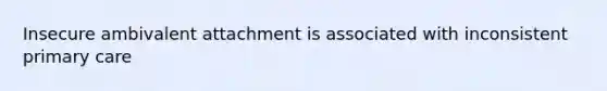 Insecure ambivalent attachment is associated with inconsistent primary care