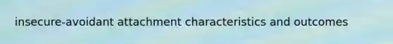 insecure-avoidant attachment characteristics and outcomes