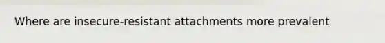 Where are insecure-resistant attachments more prevalent