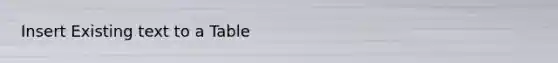 Insert Existing text to a Table