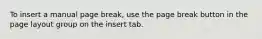 To insert a manual page break, use the page break button in the page layout group on the insert tab.