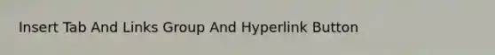 Insert Tab And Links Group And Hyperlink Button