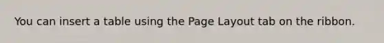 You can insert a table using the Page Layout tab on the ribbon.