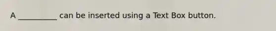 A __________ can be inserted using a Text Box button.
