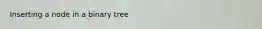 Inserting a node in a binary tree