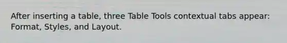 After inserting a table, three Table Tools contextual tabs appear: Format, Styles, and Layout.