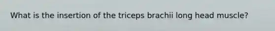 What is the insertion of the triceps brachii long head muscle?