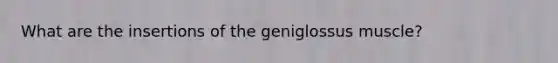 What are the insertions of the geniglossus muscle?