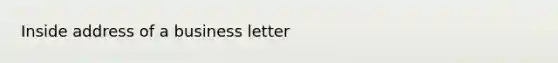 Inside address of a business letter