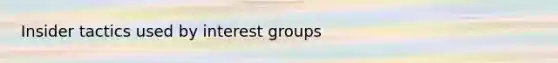 Insider tactics used by interest groups