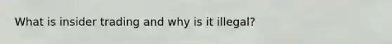 What is insider trading and why is it illegal?