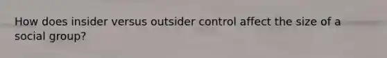 How does insider versus outsider control affect the size of a social group?