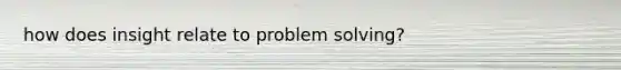 how does insight relate to problem solving?