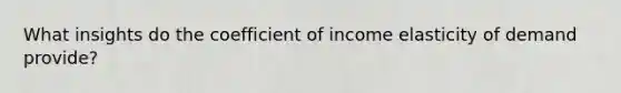 What insights do the coefficient of income elasticity of demand provide?