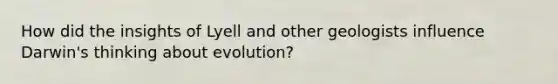 How did the insights of Lyell and other geologists influence Darwin's thinking about evolution?