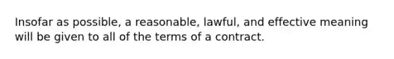 Insofar as possible, a reasonable, lawful, and effective meaning will be given to all of the terms of a contract.