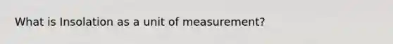 What is Insolation as a unit of measurement?