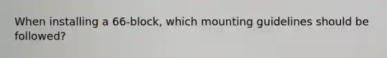 When installing a 66-block, which mounting guidelines should be followed?