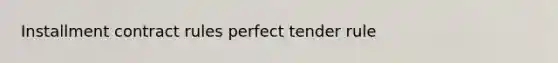 Installment contract rules perfect tender rule