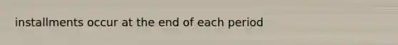 installments occur at the end of each period