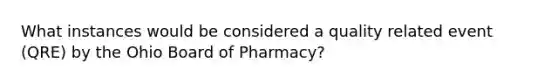 What instances would be considered a quality related event (QRE) by the Ohio Board of Pharmacy?