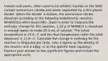 Instant cold packs, often used to ice athletic injuries on the field, contain ammonium nitrate and water separated by a thin plastic divider. When the divider is broken, the ammonium nitrate dissolves according to the following endothermic reaction: NH4NO3(s)→NH+4(aq)+NO−3(aq) In order to measure the enthalpy change for this reaction, 1.25 g of NH4NO3 is dissolved in enough water to make 25.0 mL of solution. The initial temperature is 25.8 ∘C and the final temperature (after the solid dissolves) is 21.9 ∘C. Calculate the change in enthalpy for the reaction in kilojoules per mole. (Use 1.0g/mL as the density of the solution and 4.18J/g⋅∘C as the specific heat capacity.) Express your answer to two significant figures and include the appropriate units.