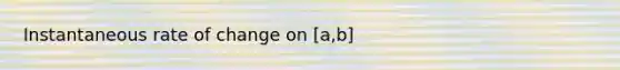 Instantaneous rate of change on [a,b]