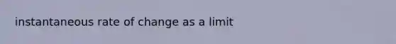 instantaneous rate of change as a limit