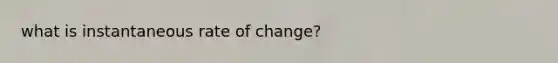 what is instantaneous rate of change?