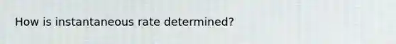 How is instantaneous rate determined?