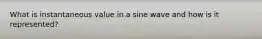 What is instantaneous value in a sine wave and how is it represented?