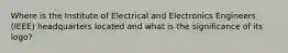 Where is the Institute of Electrical and Electronics Engineers (IEEE) headquarters located and what is the significance of its logo?