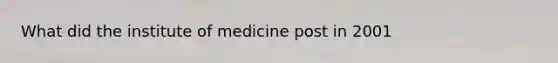 What did the institute of medicine post in 2001