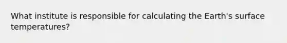 What institute is responsible for calculating the Earth's surface temperatures?