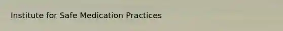 Institute for Safe Medication Practices