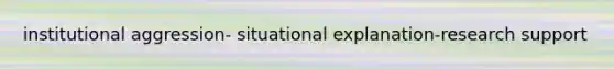 institutional aggression- situational explanation-research support