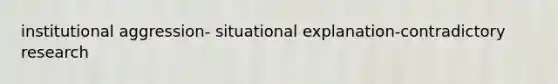 institutional aggression- situational explanation-contradictory research