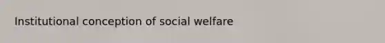 Institutional conception of social welfare