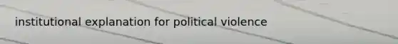 institutional explanation for political violence