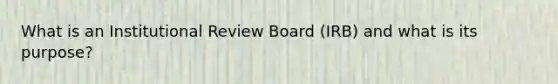 What is an Institutional Review Board (IRB) and what is its purpose?