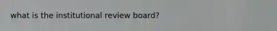 what is the institutional review board?