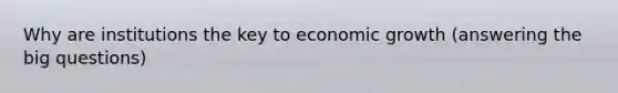 Why are institutions the key to economic growth (answering the big questions)