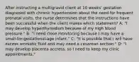 After instructing a multigravid client at 10 weeks' gestation diagnosed with chronic hypertension about the need for frequent prenatal visits, the nurse determines that the instructions have been successful when the client makes which statement? A: "I may develop hyperthyroidism because of my high blood pressure." B: "I need close monitoring because I may have a small-for-gestational-age infant." C: "It is possible that I will have excess amniotic fluid and may need a cesarean section." D: "I may develop placenta accreta, so I need to keep my clinic appointments."