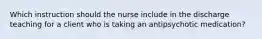 Which instruction should the nurse include in the discharge teaching for a client who is taking an antipsychotic medication?