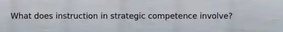 What does instruction in strategic competence involve?